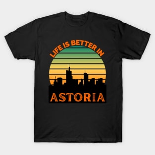 Life Is Better In Astoria - Astoria Skyline - Astoria Skyline City Travel & Adventure Lover T-Shirt